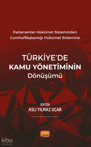 Parlamenter Hükümet Sisteminden Cumhurbaşkanlığı Hükümet Sistemine Türkiye'de Kamu Yönetiminin Dönüşümü