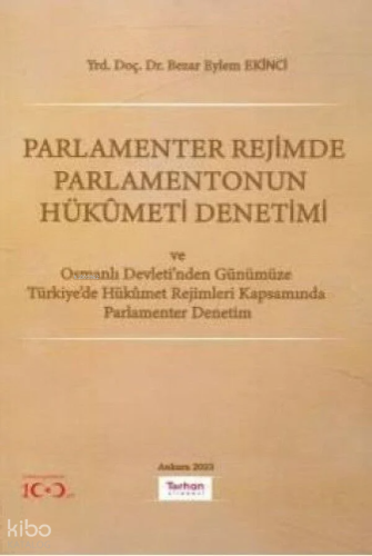 Parlamenter Rejimde Parlamentonun Hükümeti Denetimi;Ve Osmanlı Devleti'nden Günümüze Türkiye'de Hükümet Rejimleri Kapsamında Parlamenter Denetim