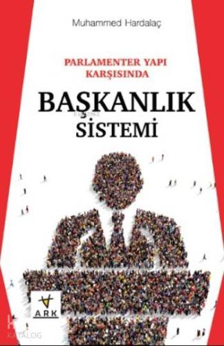 Parlamenter Yapı Karşısında Başkanlık Sistemi | Muhammed Hardalaç | Ar