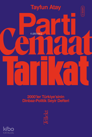 Parti, Cemaat, Tarikat ;2000’ler Türkiye’sinin Dinbaz-Politik Seyir Defteri  Tayfun Atay