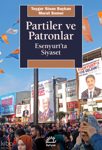 Partiler ve Patronlar; Esenyurt'ta Siyaset | Toygar Sinan Baykan | İle