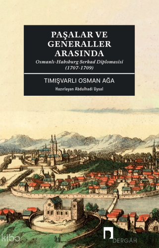 Paşalar ve Generaller Arasında;Osmanlı-Habsburg Serhad Diplomasisi (17