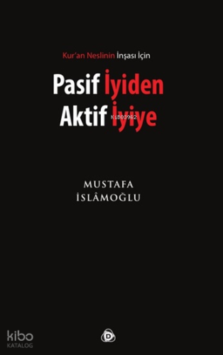 Pasif İyiden Aktif İyiye; Kur'an Neslinin İnşası İçin