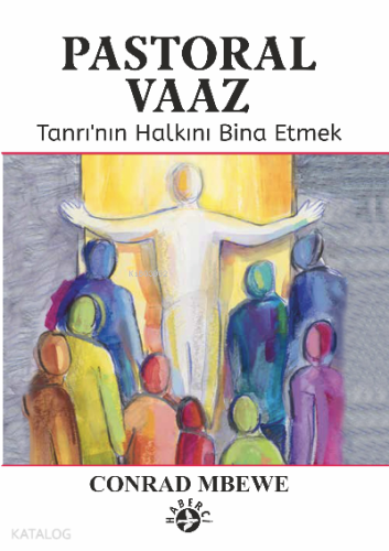 Pastroal Vaaz;Tanrı’nın Halkını Bina Etmek