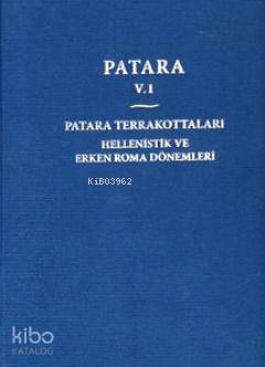 Patara 5.1 Patara Terrakottaları - Hellenistik ve Erken Roma Dönemleri