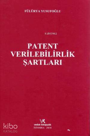 Patent Verilebilirlik Şartları | Fülürya Yusufoğlu | Vedat Kitapçılık