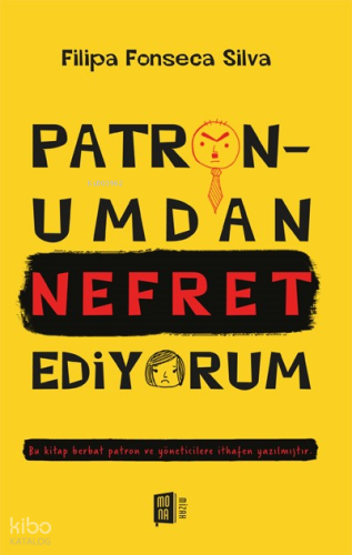 Patronumdan Nefret Ediyorum;Bu kitap berbat patron ve yöneticilere ithafen yazılmıştır.