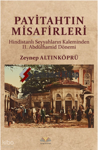 Payitahtın Misafirleri;Hindistanlı Seyyahların Kaleminden 2. Abdülhamid Dönemi