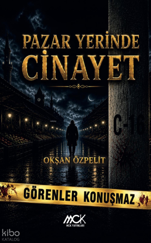 Pazar Yerinde Cinayet;Görenler Konuşmaz | Okşan Özpelit | MCK Yayınlar