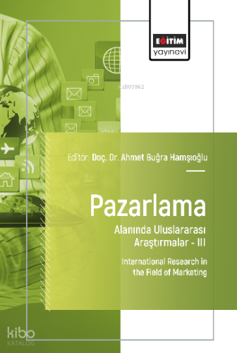 Pazarlama Alanında Uluslararası Araştırmalar –III;International Research in the Field of Marketing