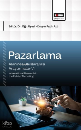 Pazarlama Alanında Uluslararası Araştırmalar - VI;International Resear