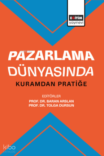 Pazarlama Dünyasında Kuramdan Pratiğe | Kolektif | Eğitim Yayınevi - B