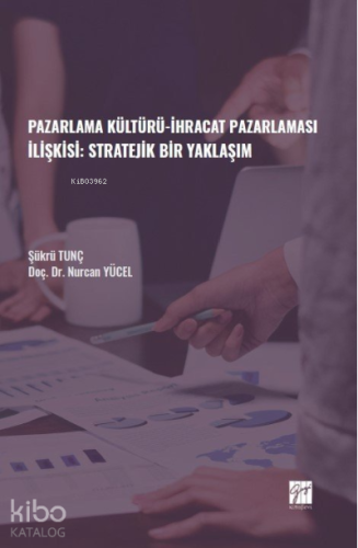 Pazarlama Kültürü-İhracat Pazarlaması İlişkisi: Stratejik Bir Yaklaşım