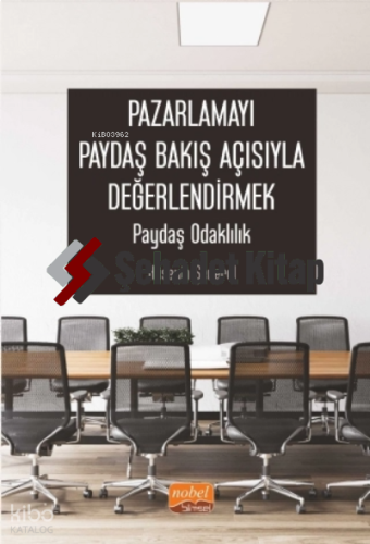 Pazarlamayı Paydaş Bakış Açısıyla Değerlendirmek: Paydaş Odaklılık