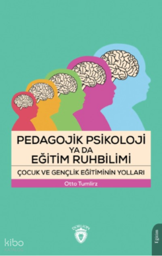 Pedagojik Psikoloji ya da Eğitim Ruhbilimi Çocuk ve Gençlik Eğitiminin Yolları