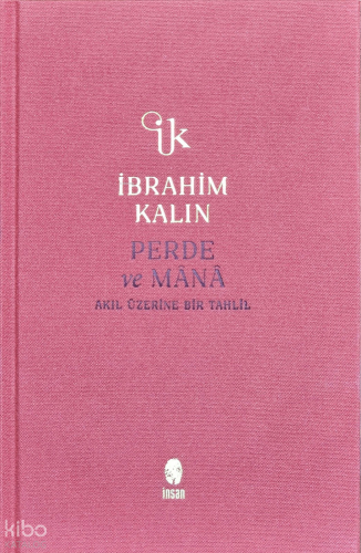 Perde ve Mânâ;Akıl Üzerine Bir Tahlil | İbrahim Kalın | İnsan Yayınlar