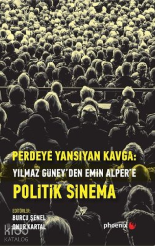 Perdeye Yansıyan Kavga Yılmaz Güney’den Alper’e Politik Sinema