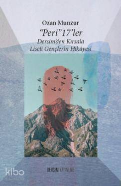 "Peri" 17'ler; Dersim'den Kırsala Liseli Gençlerin Hikayesi