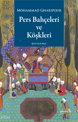 Pers Bahçeleri ve Köşkleri;Tarih, Şiir ve Sanat Üzerine Düşüncele