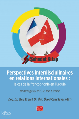 Perspectives interdisciplinaires En Relations İnternationales: Le Cas De La Francophonie En Turquie