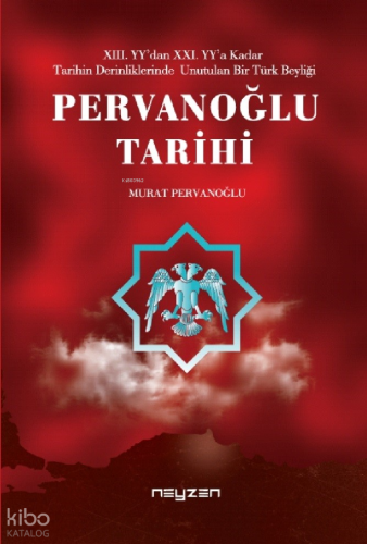 Pervanoğlu Tarihi;XIII. Y'dan XXI. YY'a Kadar Tarihin Derinliklerinde Unutulan Bir Türk Beyliği