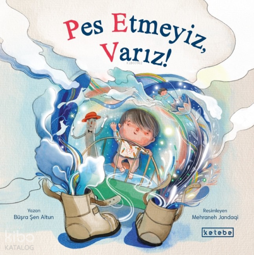 Pes Etmeyiz, Varız! | Büşra Şen Altun | Ketebe Çocuk