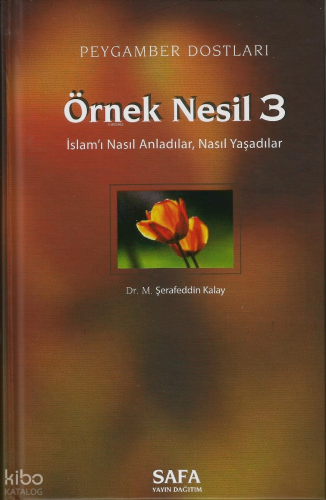 Peygamber Dostları Örnek Nesil 3;İslamı Nasıl Anladılar, Nasıl Yaşadıl