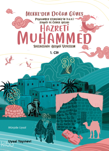 Peygamber Efendimiz’in (S.A.V.) Hayatı ve Örnek Ahlakı Mekke’den Doğan
