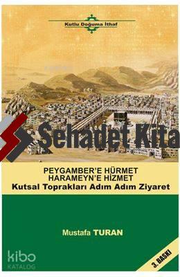 Peygamber'e Hürmet Haremeyn'e Hizmet; Kutsal Toprakları Adım Adım Ziyaret