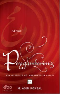 Peygamberimiz; Aşk'ın Diliyle Hz. Muhammed'in Hayatı
