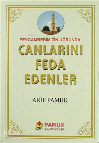 Peygamberimiz Uğrunda Canlarını Feda Edenler; (Pamuk-257)