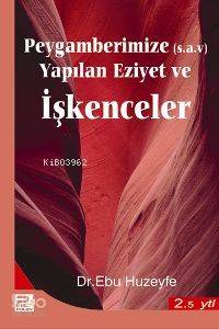 Peygamberimize Yapılan Eziyet ve İşkenceler | Ebu Huzeyfe İbrahim b. M