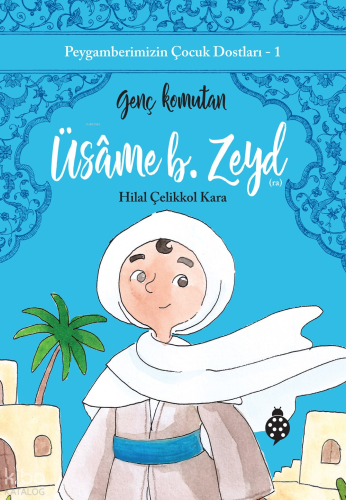 Peygamberimizin Çocuk Dostları 1 - Üsame B. Zeyd;Genç Komutan