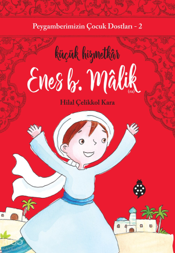 Peygamberimizin Çocuk Dostları 2 - Enes B. Malik;Küçük Hizmetkâr