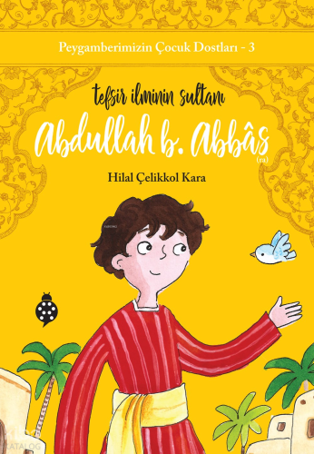 Peygamberimizin Çocuk Dostları 3 - Abdullah B. Abbas;Tefsir İlminin Sultanı