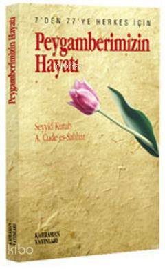 Peygamberimizin Hayatı | Seyyid Kutub | Kahraman Yayınları