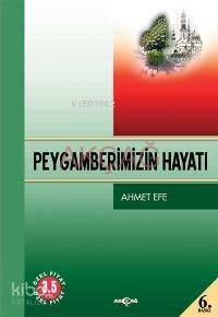 Peygamberimizin Hayatı | Ahmet Efe | Akçağ Basım Yayım Pazarlama