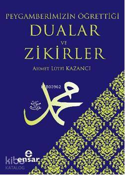 Peygamberimizin Öğrettiği Dualar ve Zikirler | Ahmet Lütfi Kazancı | E