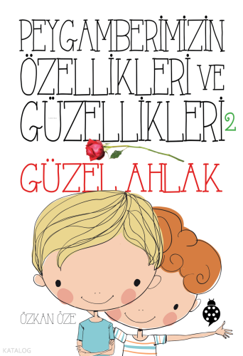 Peygamberimizin Özellikleri ve Güzellikleri - 2; Güzel Ahlâk | Özkan Ö