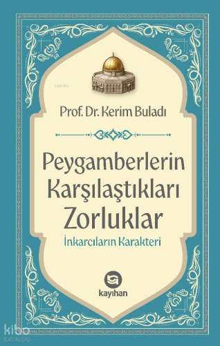 Peygamberlerin Karşılaştıkları Zorluklar; İnkarcıların Karakteri | Ker