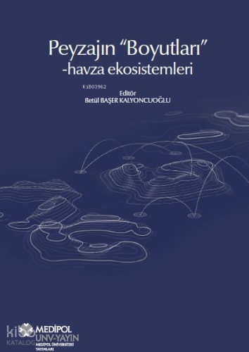 Peyzajın Boyutları - Havza Ekosistemleri | Kolektif | İstanbul Medipol