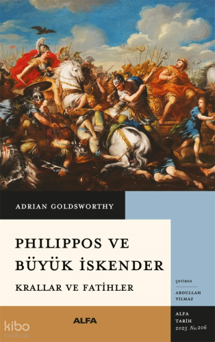 Philippos ve Büyük İskender;Krallar ve Fatihler | Adrian Goldsworthy |