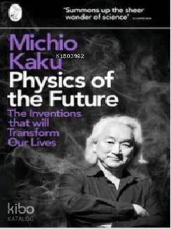 Physics of the Future: The Inventions That Will Transform Our Lives