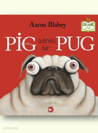 Pig Adında Bir Pug | Aaron Blabey | Beyaz Balina Yayınları