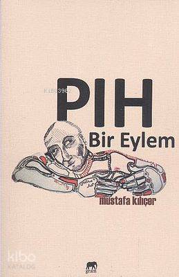 PIH Bir Eylem | Mustafa Kılıçer | Gram Yayınları