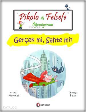 Pikolo ile Felsefe Öğreniyorum; Gerçek Mi, Sahte Mi?