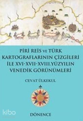 Piri Reis'in Kalemi ve Türk Kartograflarının Çizgileriyle; XVI-XVII Yüzyılın Venedik Görünümleri