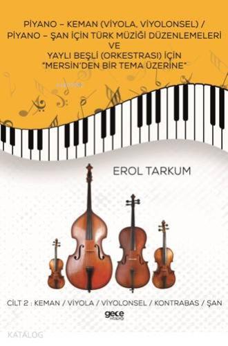 Piyano-Keman (Viyola,Viyolonsel) Piyano-Şan için Türk Müziği Düzenlemeleri; ve Yaylı Beşli (Orkestrası) için Mersin'den Bir Tema Üzerine Cilt 2