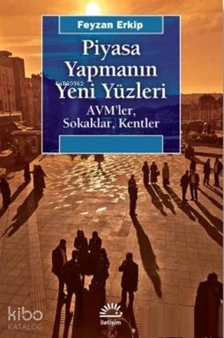Piyasa Yapmanın Yeni Yüzleri; AVM'ler Sokaklar Kentler