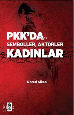 Pkk'da Semboller, Aktörler, Kadınlar | Necati Alkan | Karınca Yayınlar